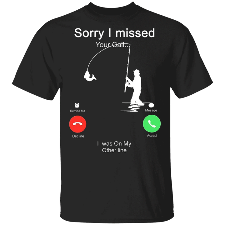 Sorry I Missed Your Call I Was On My Other Line T-Shirt Funny Shirt Gift For Fishing Lover