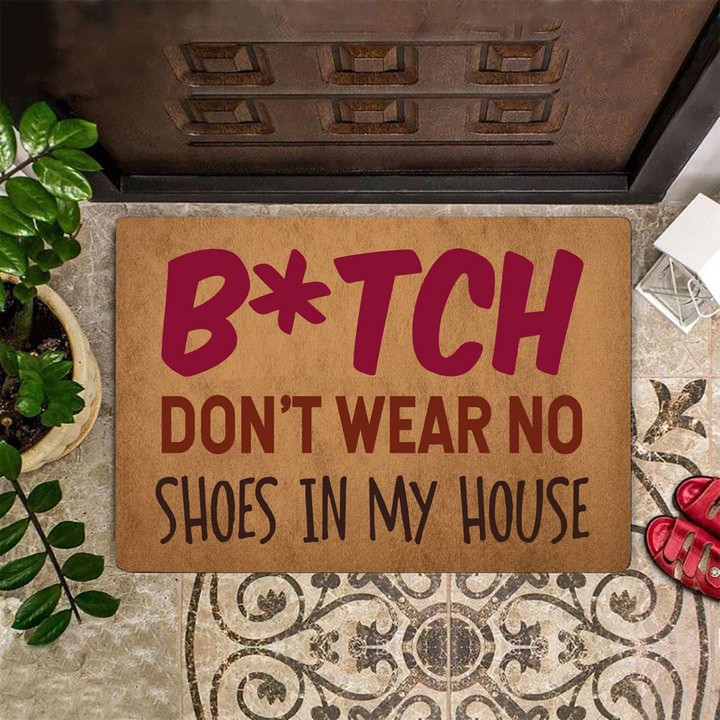 Bitch Don't Wear No Shoes In My House Doormat Funny Sayings Entry Mat No Shoes Doormat