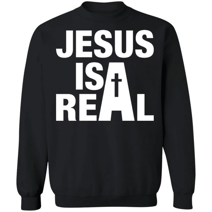 Jesus Is Real Sweatshirt Christian Merch Jesus Christ Clothing