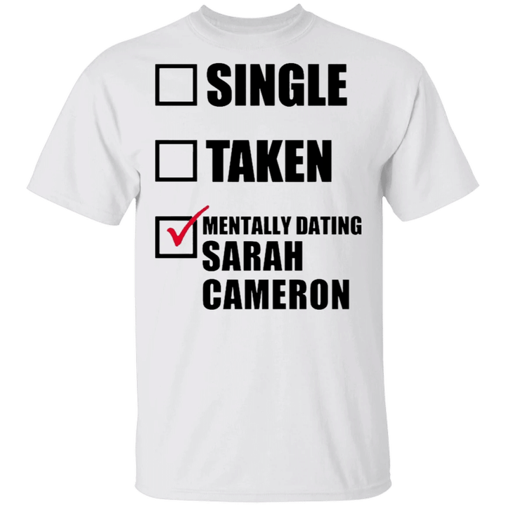 I'd Risk It All For Sarah Cameron Shirt Single Taken Mentally Dating Sarah Cameron T-shirt