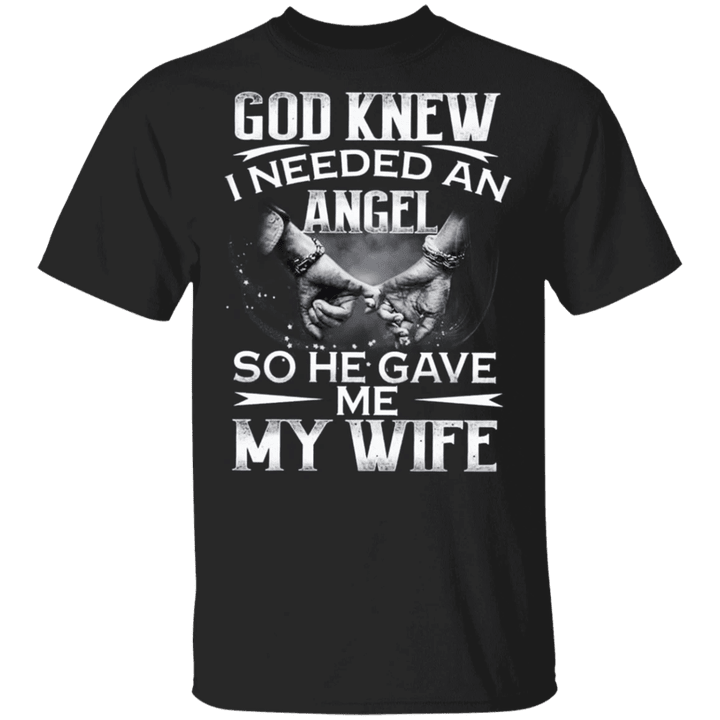 God Knew I Needed An Angel So He Gave Me My Wife T-Shirt Valentine Shirt Gift For Husband