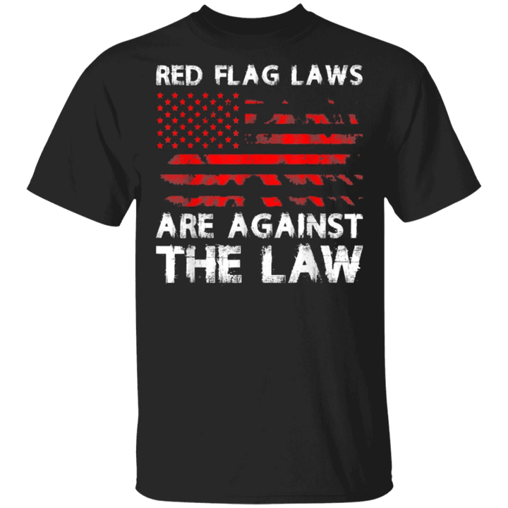 Against Gun Control Shirt Red Flag Laws Are Against The Law T-Shirt 2nd Amendment Apparel