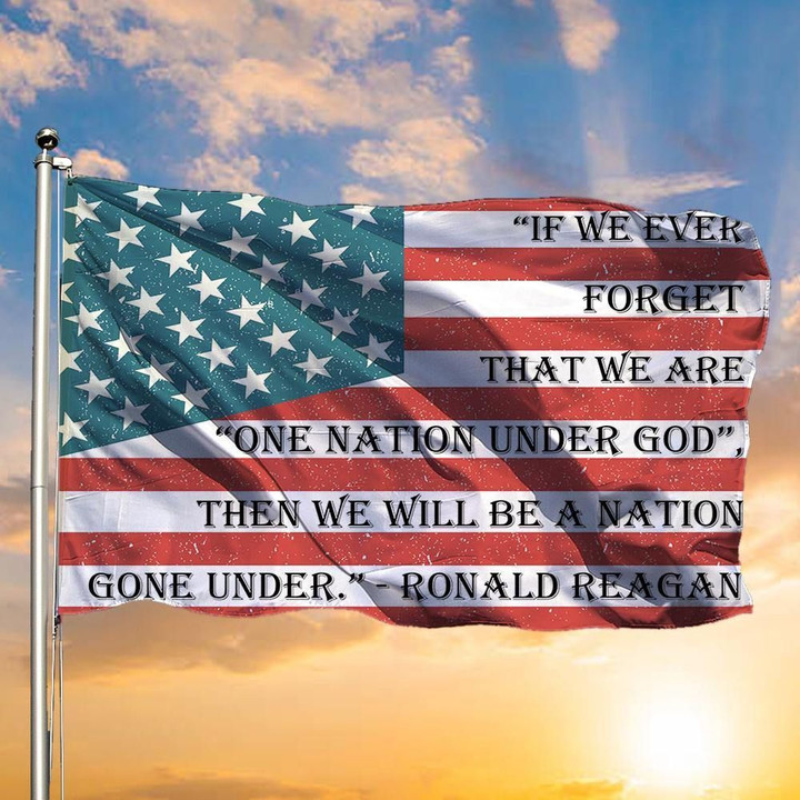 If We Ever Forget That We Are One Nation Under God USA Flag Patriotic Ronald Reagan Quote - Pfyshop.com
