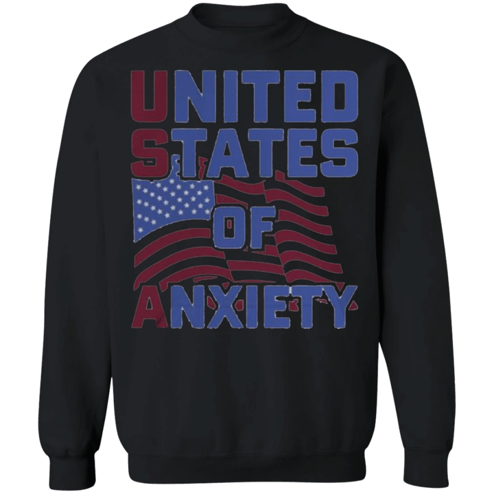 United States Of Anxiety Sweatshirt Funny Sarcastic Apparel Self-mocking Humor Merch