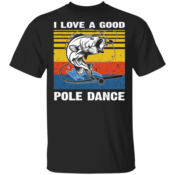 I Love A Good Pole Dance T-Shirt Fishing Shirt Vintage Graphic Tee, Gift For Fishing Lover