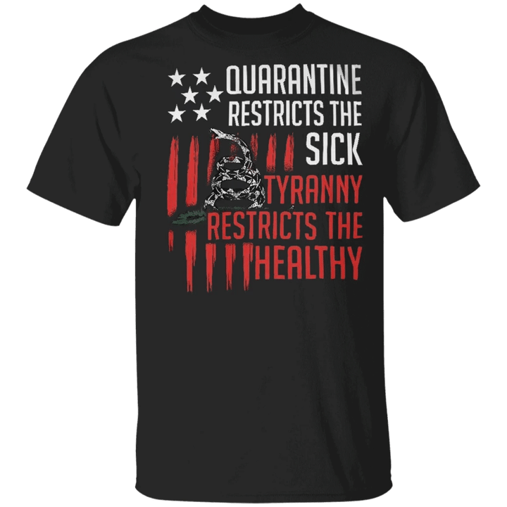 Quarantine Restricts The Sick Tyranny Restricts The Healthy Shirt US Flag Designs Trending Tees