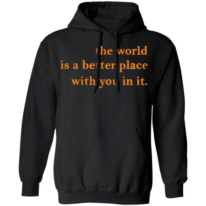 The World Is Better With You In It Hoodie Suicide Awareness Clothes White Hoodie With Quotes
