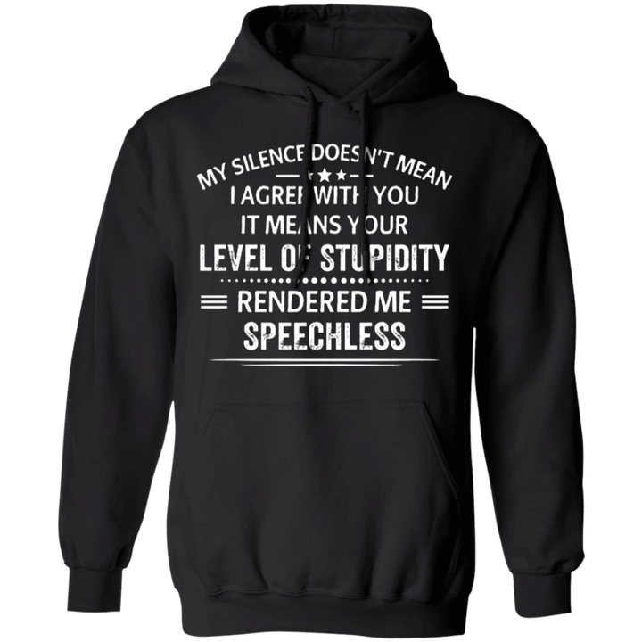 My Silence Means Your Level Stupidity Rendered Me Speechless Hoodie Humorous Sarcastic Saying