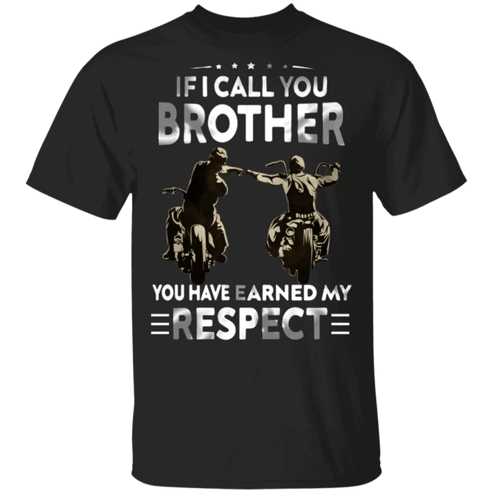 Bikers If I Call You Brother You Have Earned My Respect Shirt Motocross Rider Shirt For Men