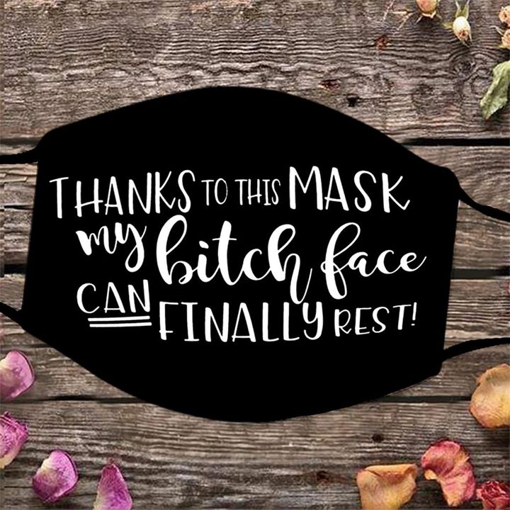 Thanks To This Mask My Bitch Face Can Finally Rest Face Mask Funny Sarcastic Quotes Face Mask