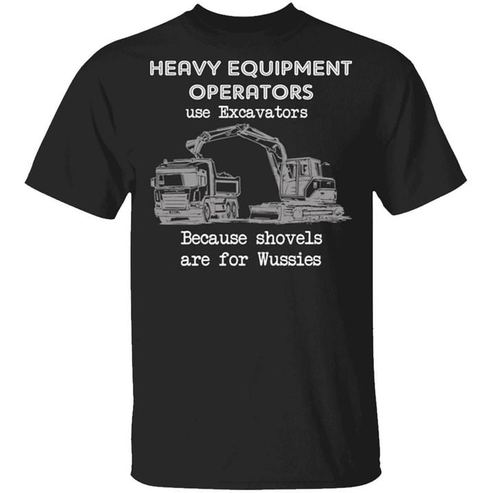 Heavy Equipment Operators Use Excavators T-Shirt Sarcastic Excavator Shirt Designs Men Clothes