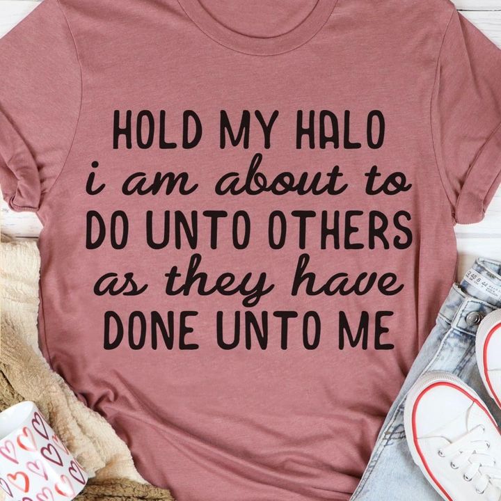 Hold My Halo I'm About To Do Unto Others T-Shirt Women's Humorous Shirt With Funny Sayings