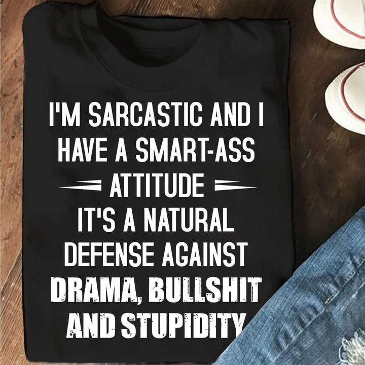 I'm Sarcastic And I Have A Smart Ass Attitude Shirt Best Funny T-Shirts Presents For Friends