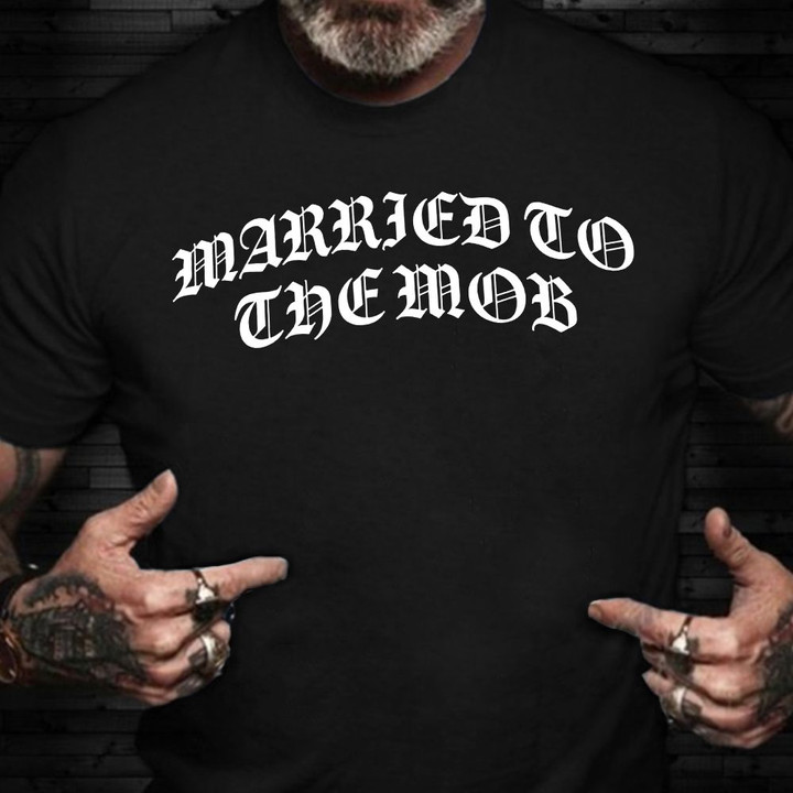 Bitch Mob Shirt Married To The Mob T-Shirt