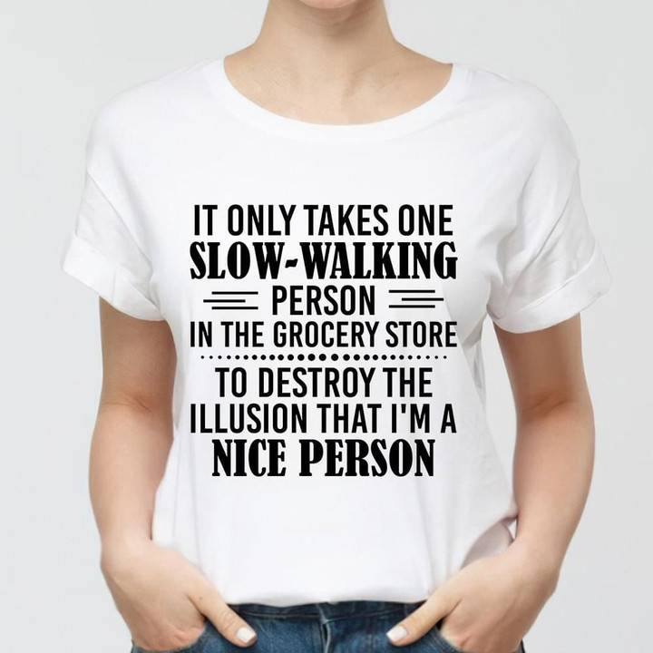 It Only Takes One Slow Walking Person Shirt Hilarious T-Shirt Gift For Best Friend