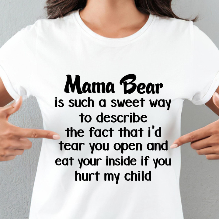 Mama Bear Is Such A Sweet Way To Describe Shirt Classic Tee Best Mothers Day Gifts