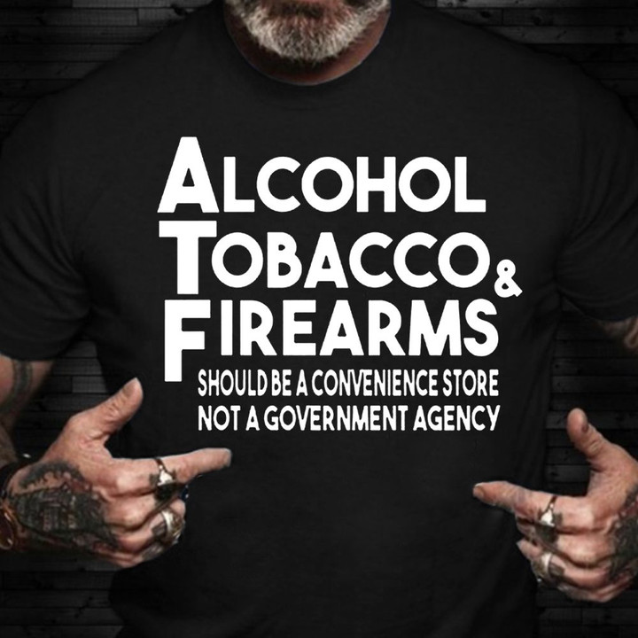 Alcohol Tobacco Firearms Should Be A Convenience Store Shirt Funny T-Shirt For Men Gift