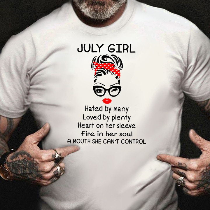 July Girl Hated By Many Loved By Plenty Shirt Womens July Birthday Gift For Her