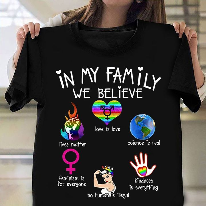 In My Family We Believe Shirt Black Lives Matter T-Shirt LGBT Gifts