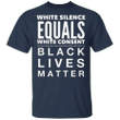White Silence Equals White Consent Black Lives Matter T-Shirt George Floyd Protest