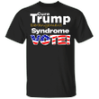 Cure Trump Derangement Syndrome Vote Shirt Donal Trump President 2021 T-Shirt