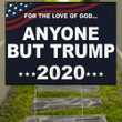 For The Love Of God Anyone But Trump 2020 Yard Sign No Trump Outdoor Sign Anti Trump Lawn Decor