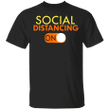 Social Distancing Mode On T-Shirt - Anti Socialism Shirt