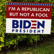 I'm A Republican But Not A Fool Biden President Yard Sign Polical Biden Harris Campaign 2021