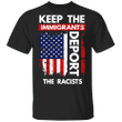 Keep The Immigrants Deport The Racist U.S Flag T-Shirt Anti Trump Immigrants Lives Matter