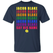 Jacob Blake Say His Name Shirt Blm Fist Protest T-Shirt