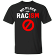 No Place For Racism Shirt Stop Killing Black People T-Shirt Protest