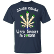 Cough Cough Weed Smoker No Virus T-Shirt Funny Shirt Birthday Gift For Men Friend