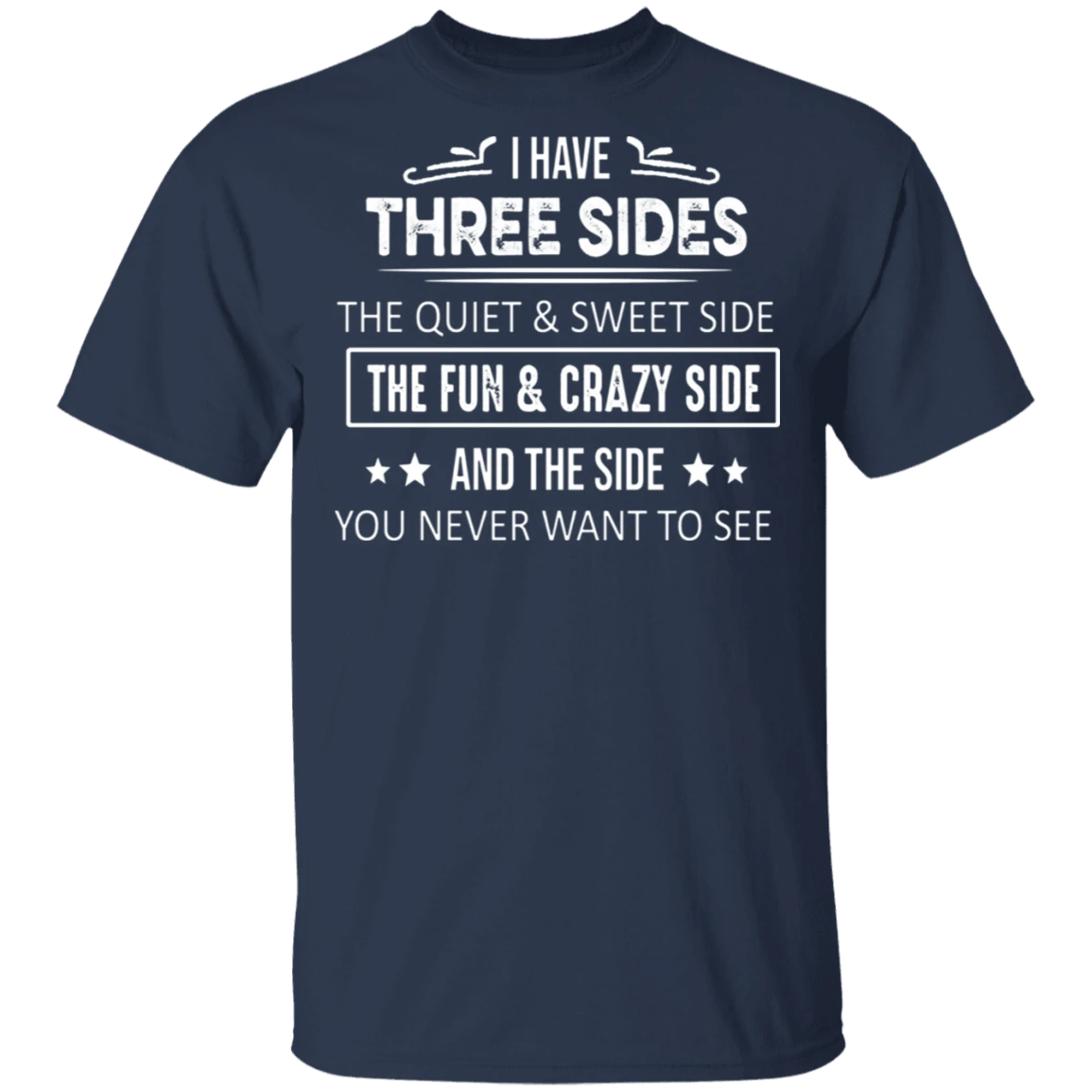 I Have Three Sides T-Shirt Funny Quotes About Life