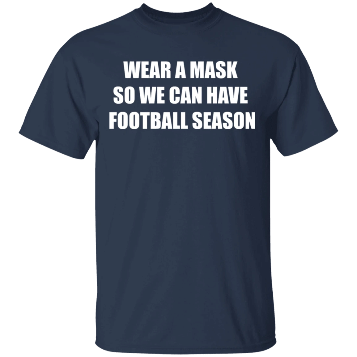 Quarantine Wear A Mask So We Can Have Football Season T-Shirt Fantatic Football