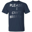 George Floyd Please I Can't Breathe T-Shirt, Black Lives Matter Shirt