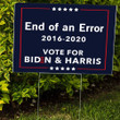 End Of An Error Vote For Biden Harris Yard Sign Support Biden Political Campaign Anti Trump