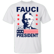 Dr. Anthony Fauci For President Shirts
