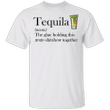 Tequila The Glue Holding This 2020 Shitshow Together T-Shirt Cool Gift For Men Tequila Lovers