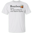 Bourbon The Glue Holding This 2020 Shitshow Together T-Shirt Funny Tee Gift For Bourbon Lovers