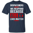 Dispatchers We Respond Because All Lives Matter T-Shirt No Justice No Peace Shirt