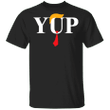 Donald Trump Yup T-shirt Funny Donald Trump Shirts