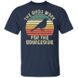 The Birds Work For The Bourgeoisie Shirt Vintage Anti Ronald Reagan T-Shirt