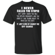 I Never Called You Stupid Caught Me Off Guard T-Shirt Funny Tee Shirt Saying Gift For Friends