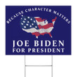 Because Character Matters Joe Biden For President Yard Sign Biden Supporters Vote Election 2021