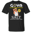 Funny Goya Trump T-Shirt Goya Extra Salty Granulated Liberal Tears Shirt