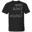 White Silence Is Violence T-Shirt George Floyd Protest Shirt Black Lives Matter