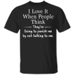 I Love It When People Think They Are Going To Punish Me By Not Talking To Me T-shirt