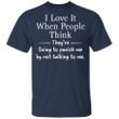 I Love It When People Think They Are Going To Punish Me By Not Talking To Me T-shirt