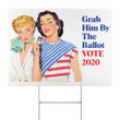 Grab Him By The Ballot Yard Sign Outdoor Decor Lawn Sign