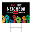 Love Thy Neighbor Black Lives Matter Yard Sign Support LGBT Social Justice Equality Yard Sign